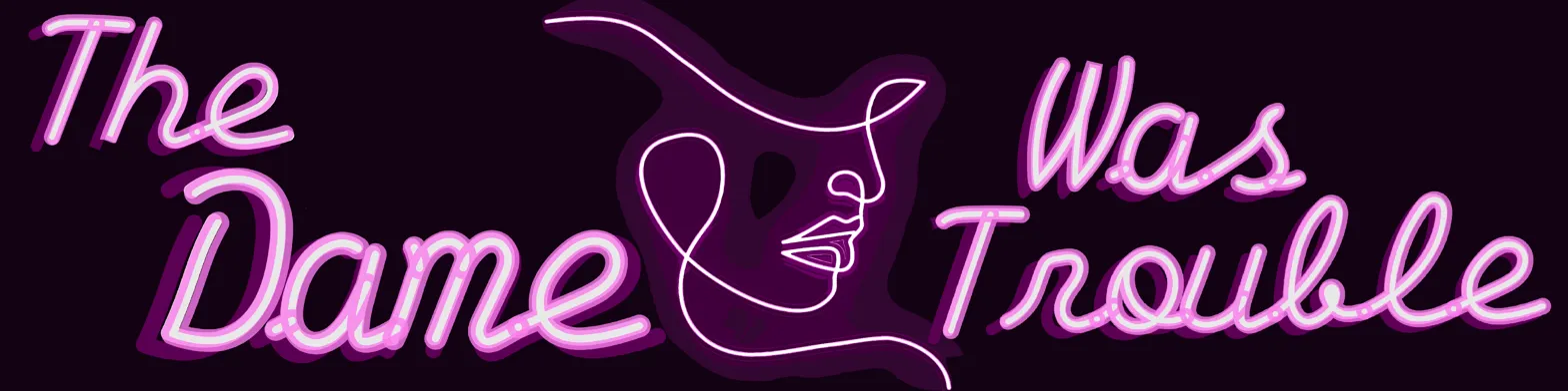 The Dame Was Trouble